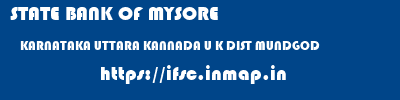 STATE BANK OF MYSORE  KARNATAKA UTTARA KANNADA U K DIST MUNDGOD  ifsc code
